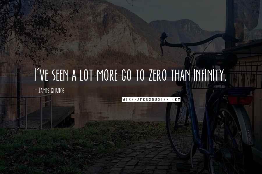 James Chanos Quotes: I've seen a lot more go to zero than infinity.