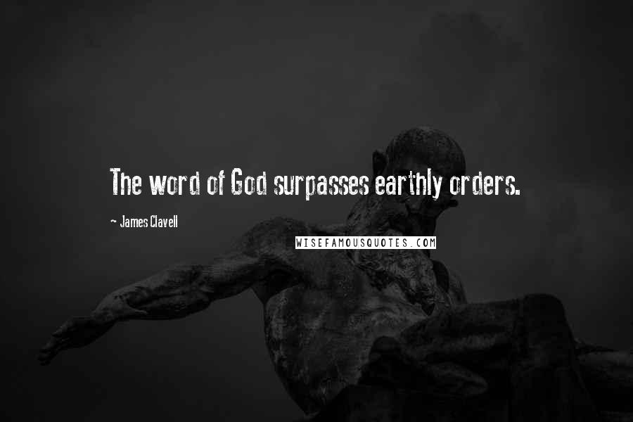 James Clavell Quotes: The word of God surpasses earthly orders.