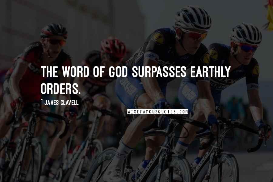 James Clavell Quotes: The word of God surpasses earthly orders.