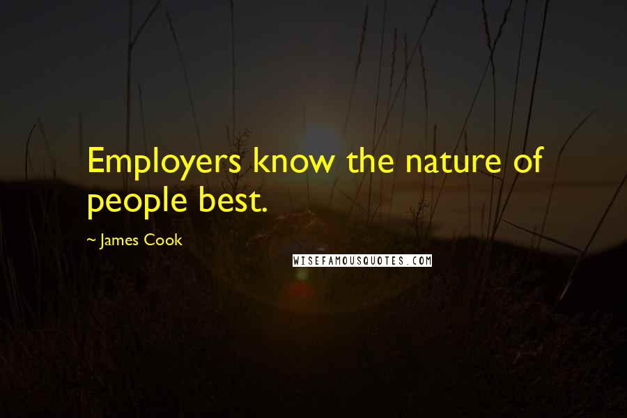 James Cook Quotes: Employers know the nature of people best.