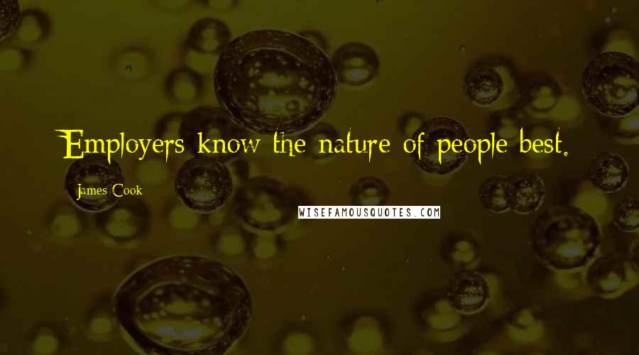 James Cook Quotes: Employers know the nature of people best.