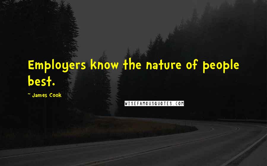 James Cook Quotes: Employers know the nature of people best.