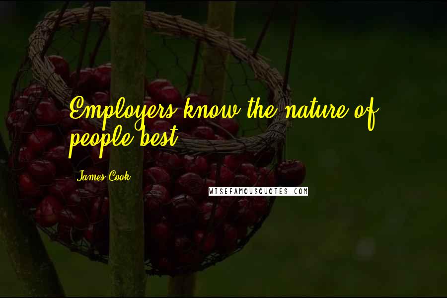 James Cook Quotes: Employers know the nature of people best.