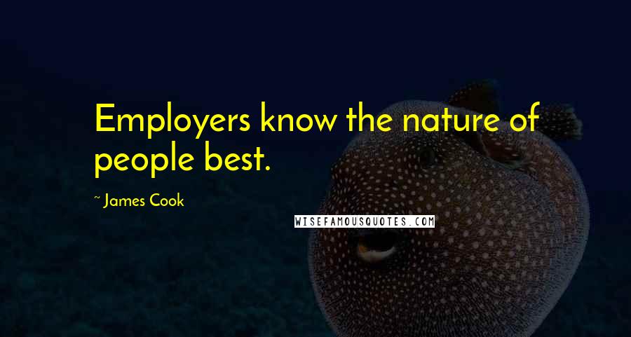 James Cook Quotes: Employers know the nature of people best.