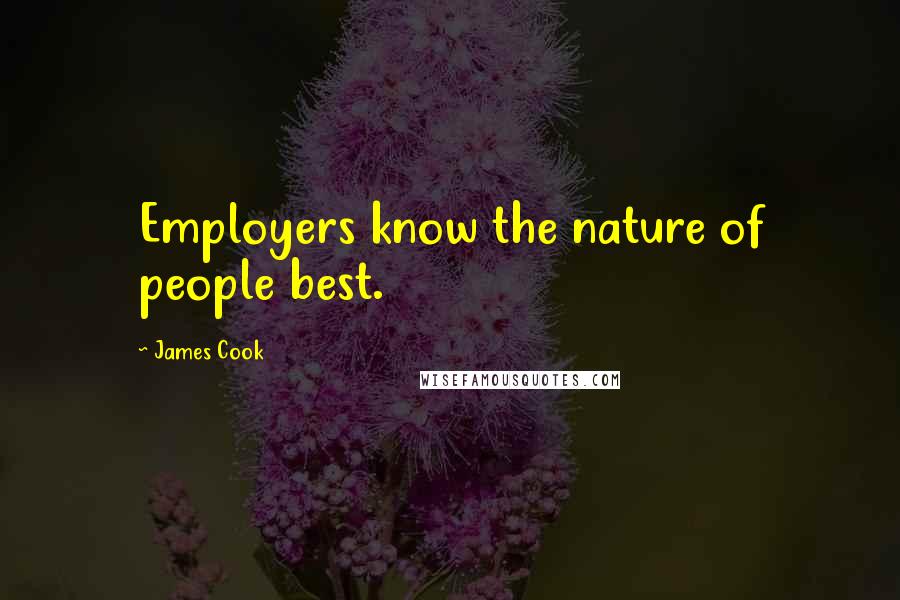 James Cook Quotes: Employers know the nature of people best.