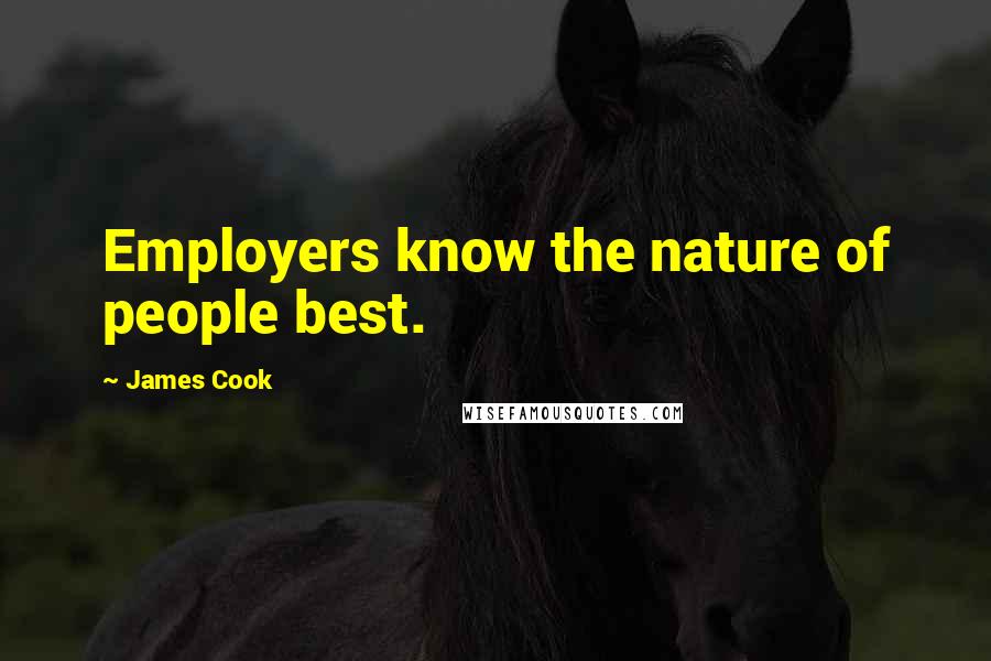 James Cook Quotes: Employers know the nature of people best.