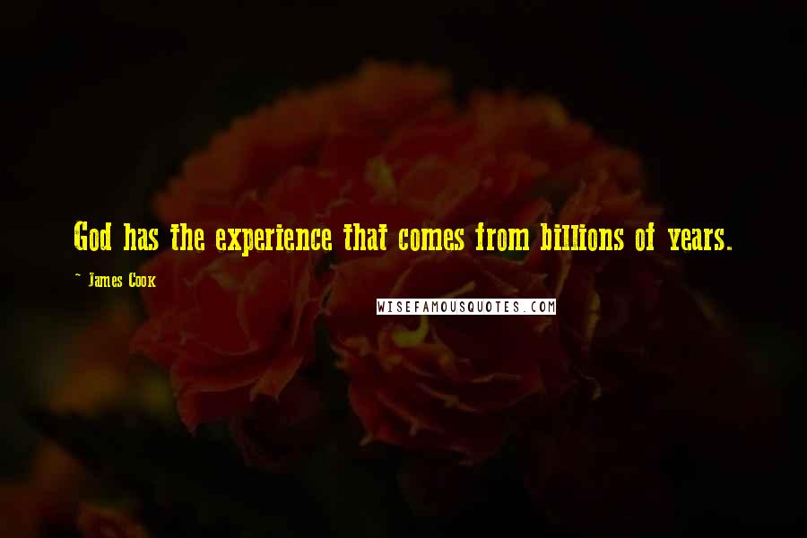 James Cook Quotes: God has the experience that comes from billions of years.