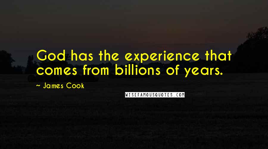 James Cook Quotes: God has the experience that comes from billions of years.