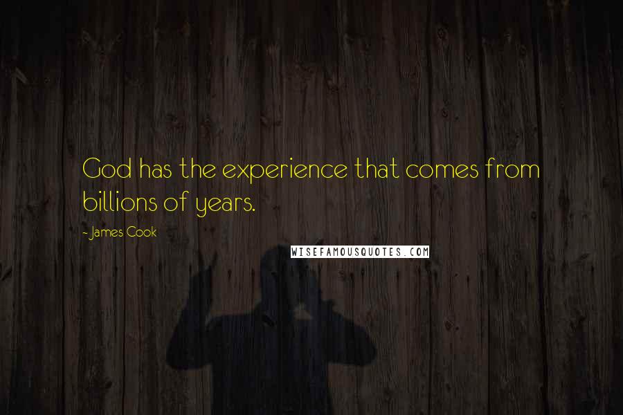 James Cook Quotes: God has the experience that comes from billions of years.