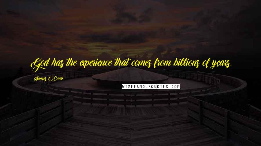 James Cook Quotes: God has the experience that comes from billions of years.