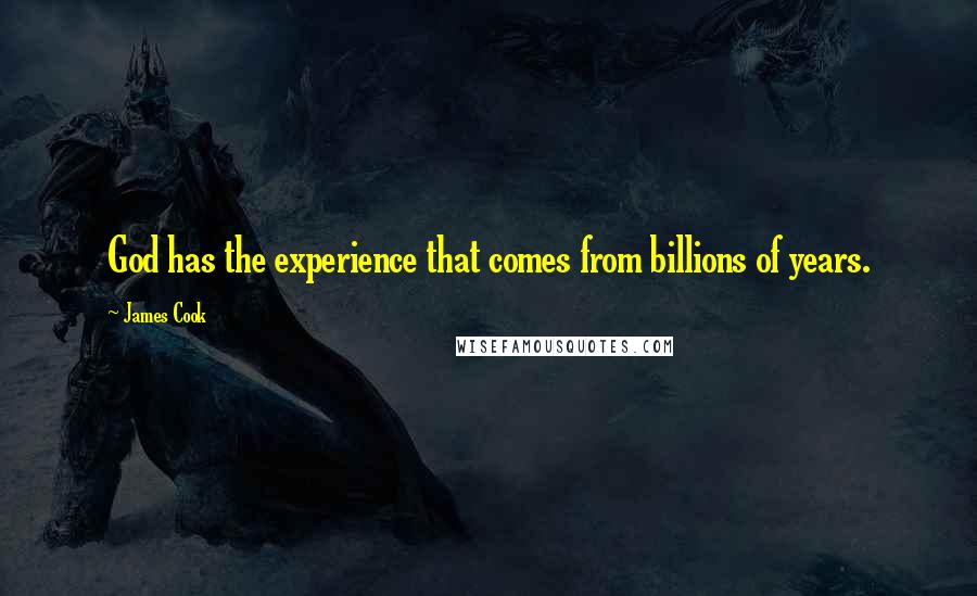 James Cook Quotes: God has the experience that comes from billions of years.