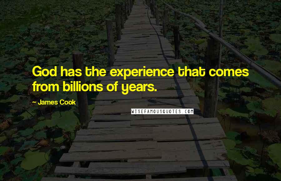 James Cook Quotes: God has the experience that comes from billions of years.