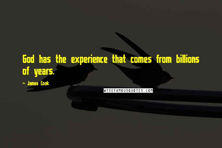 James Cook Quotes: God has the experience that comes from billions of years.