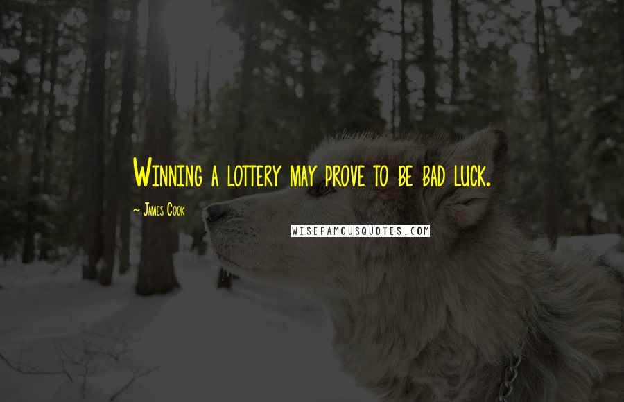 James Cook Quotes: Winning a lottery may prove to be bad luck.