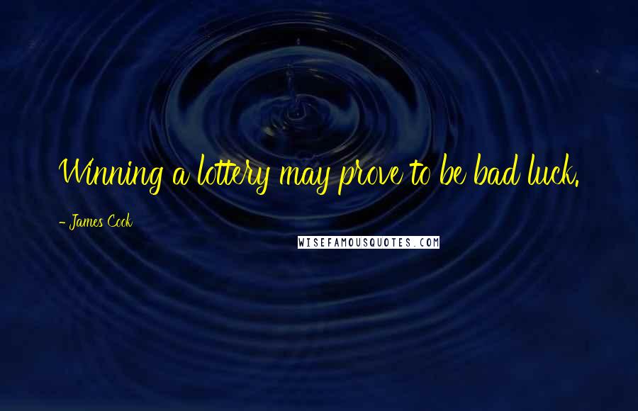 James Cook Quotes: Winning a lottery may prove to be bad luck.