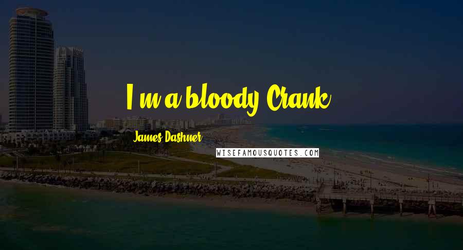 James Dashner Quotes: I'm a bloody Crank!