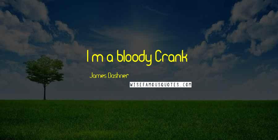 James Dashner Quotes: I'm a bloody Crank!