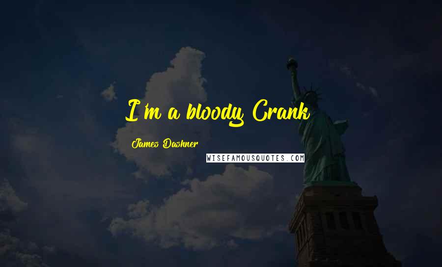 James Dashner Quotes: I'm a bloody Crank!