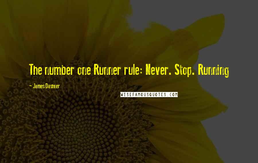James Dashner Quotes: The number one Runner rule: Never. Stop. Running