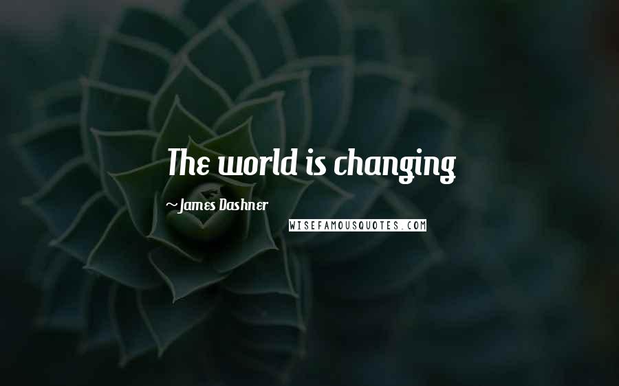 James Dashner Quotes: The world is changing