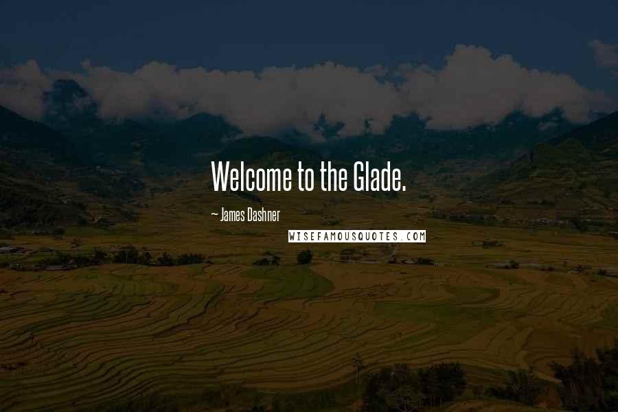 James Dashner Quotes: Welcome to the Glade.