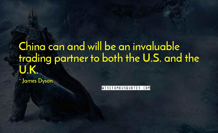 James Dyson Quotes: China can and will be an invaluable trading partner to both the U.S. and the U.K.
