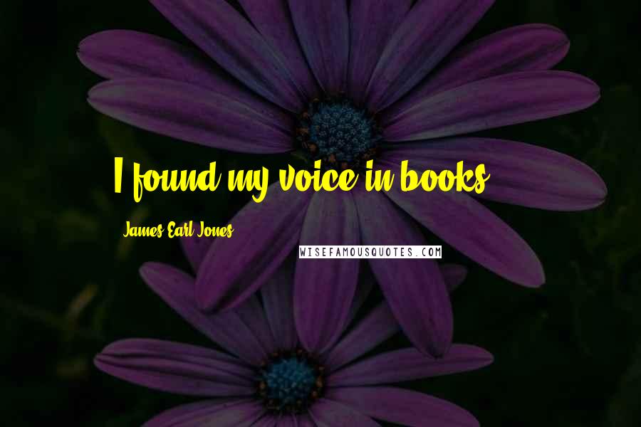 James Earl Jones Quotes: I found my voice in books ...