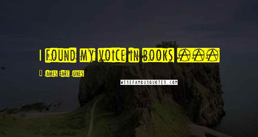 James Earl Jones Quotes: I found my voice in books ...