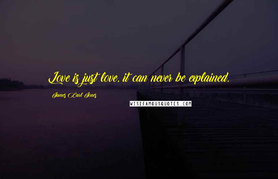 James Earl Jones Quotes: Love is just love, it can never be explained.