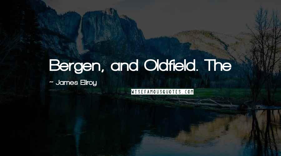 James Ellroy Quotes: Bergen, and Oldfield. The