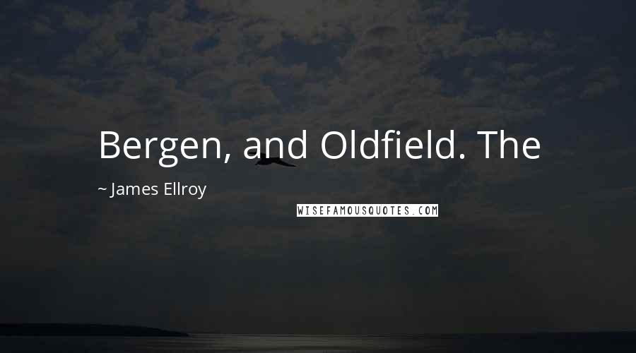 James Ellroy Quotes: Bergen, and Oldfield. The