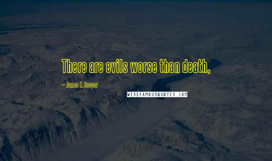 James F. Cooper Quotes: There are evils worse than death,