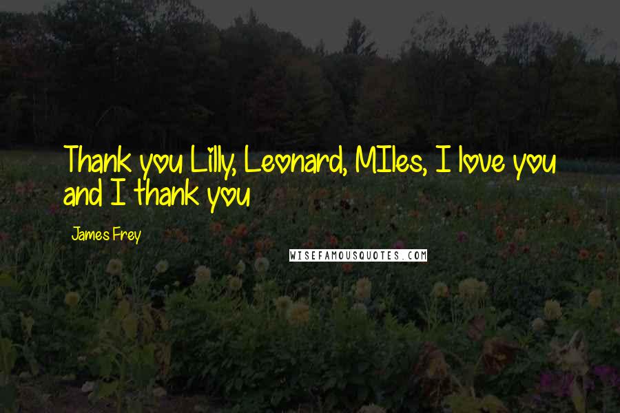 James Frey Quotes: Thank you Lilly, Leonard, MIles, I love you and I thank you