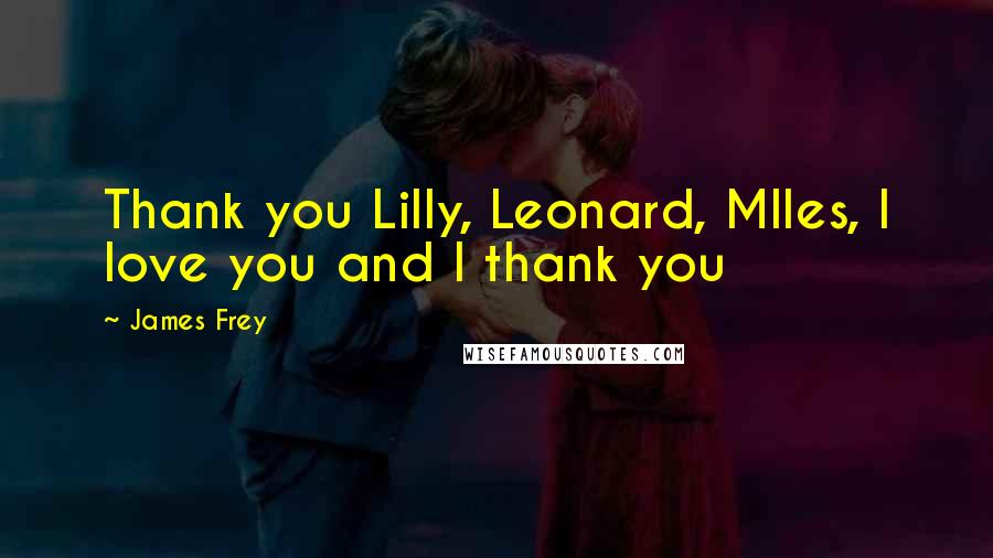 James Frey Quotes: Thank you Lilly, Leonard, MIles, I love you and I thank you