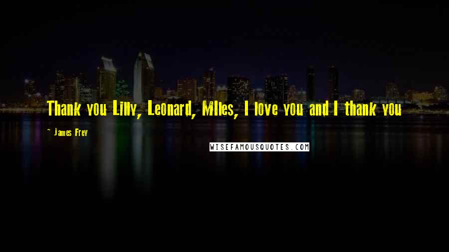 James Frey Quotes: Thank you Lilly, Leonard, MIles, I love you and I thank you