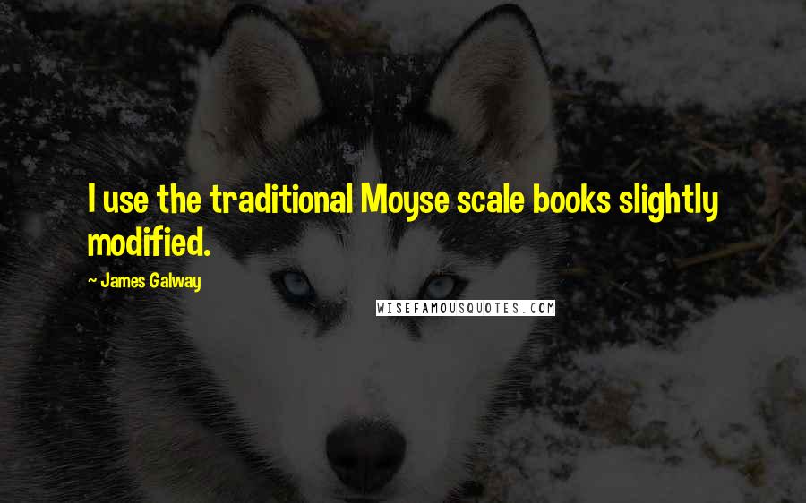 James Galway Quotes: I use the traditional Moyse scale books slightly modified.