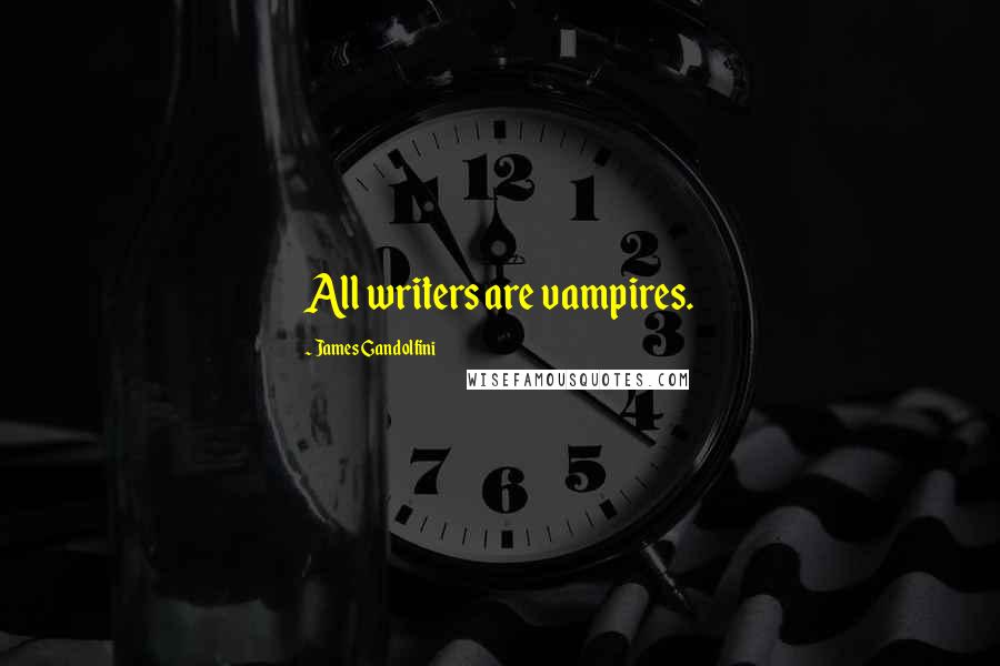 James Gandolfini Quotes: All writers are vampires.