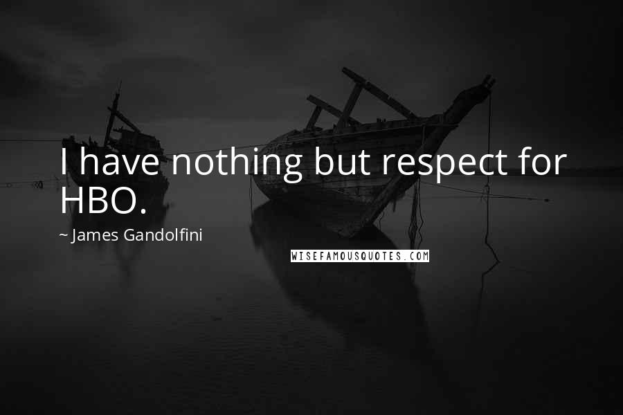 James Gandolfini Quotes: I have nothing but respect for HBO.