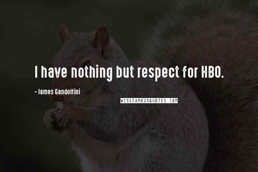 James Gandolfini Quotes: I have nothing but respect for HBO.