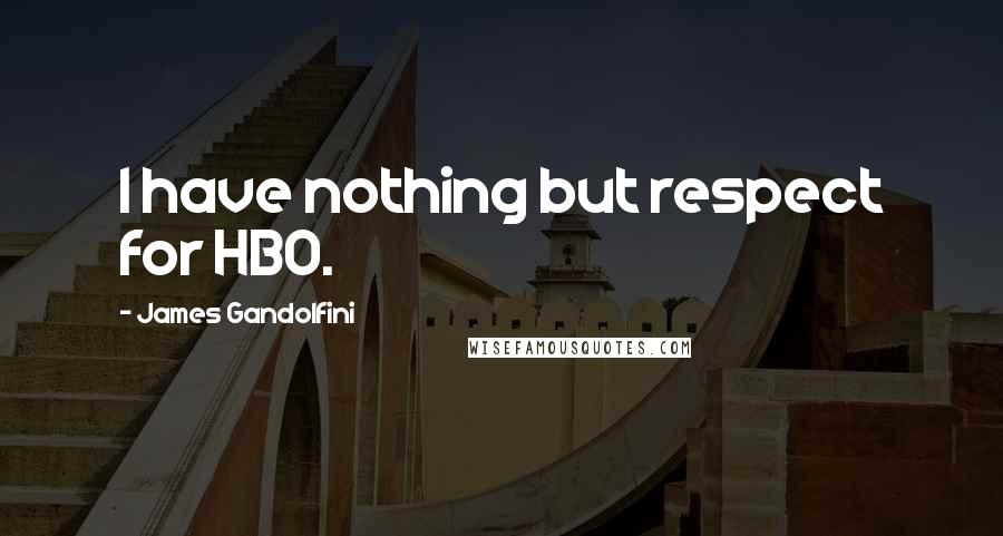 James Gandolfini Quotes: I have nothing but respect for HBO.