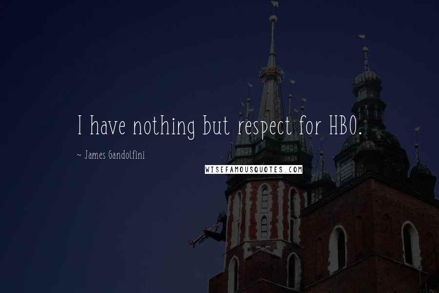 James Gandolfini Quotes: I have nothing but respect for HBO.