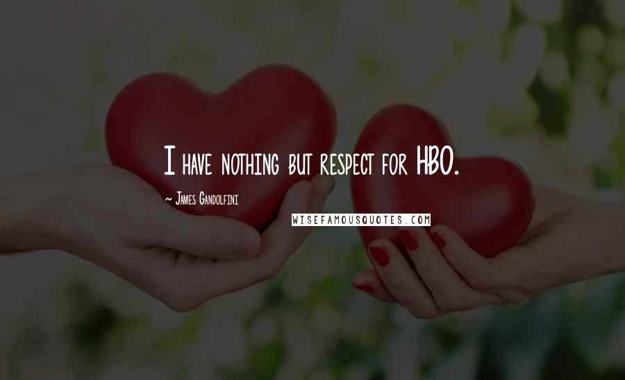 James Gandolfini Quotes: I have nothing but respect for HBO.