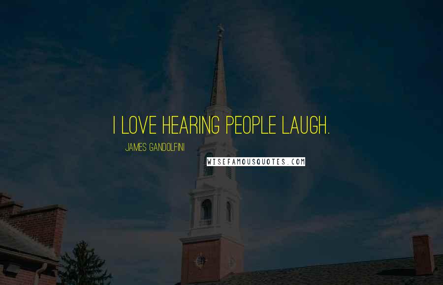 James Gandolfini Quotes: I love hearing people laugh.