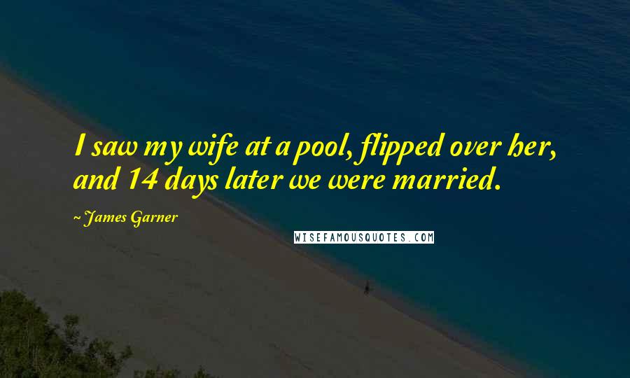 James Garner Quotes: I saw my wife at a pool, flipped over her, and 14 days later we were married.