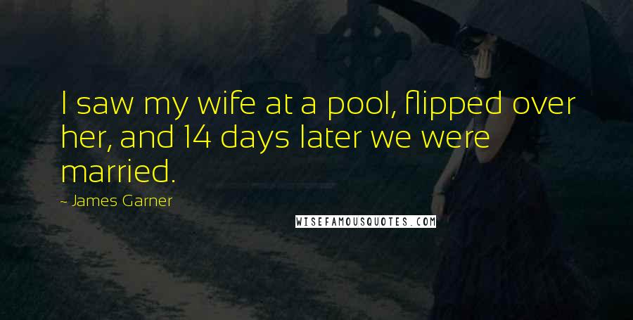 James Garner Quotes: I saw my wife at a pool, flipped over her, and 14 days later we were married.