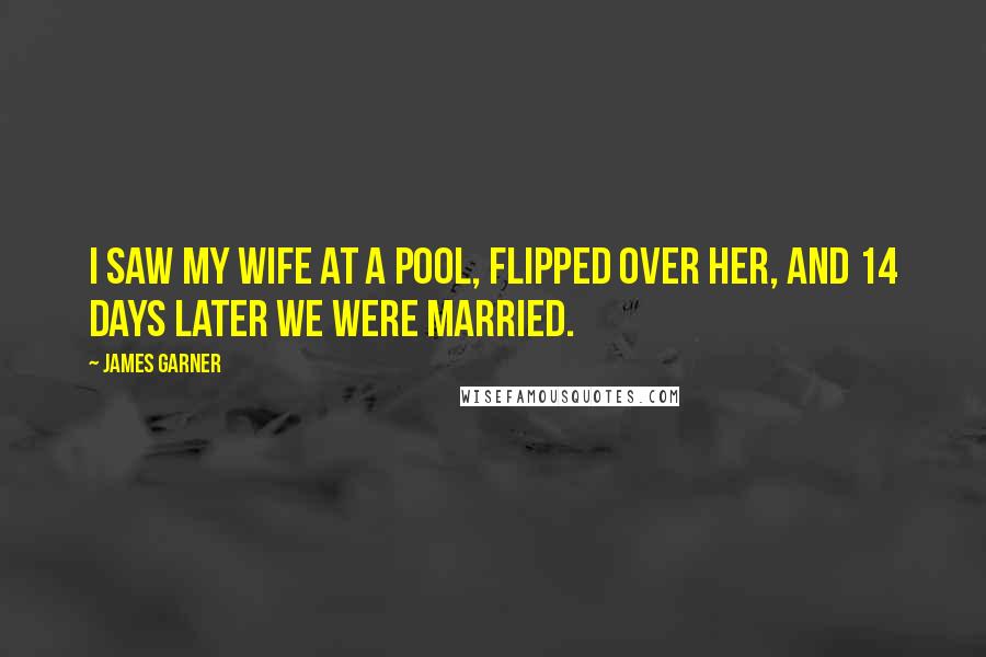 James Garner Quotes: I saw my wife at a pool, flipped over her, and 14 days later we were married.