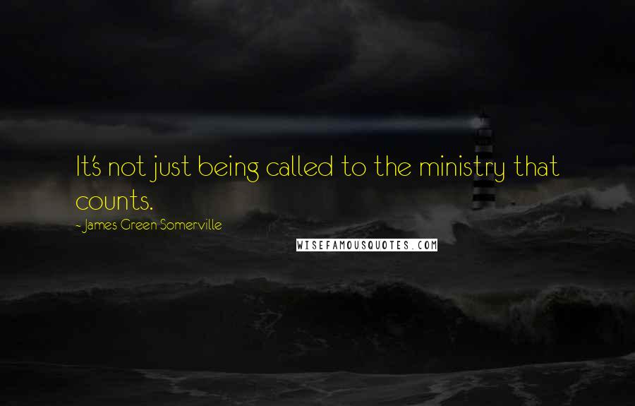 James Green Somerville Quotes: It's not just being called to the ministry that counts.