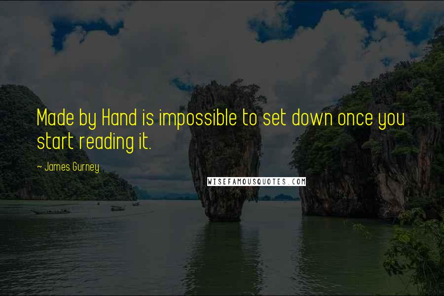 James Gurney Quotes: Made by Hand is impossible to set down once you start reading it.