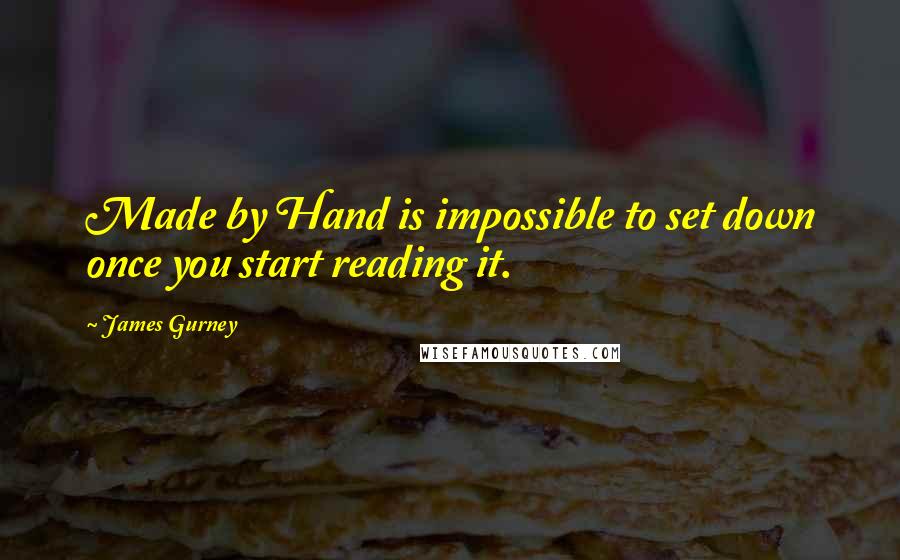 James Gurney Quotes: Made by Hand is impossible to set down once you start reading it.