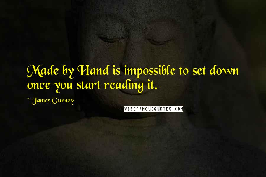 James Gurney Quotes: Made by Hand is impossible to set down once you start reading it.